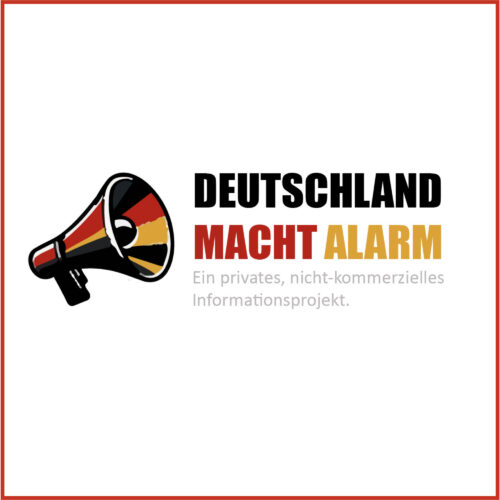 DEUTSCHLAND MACHT ALARM – ein privates, nicht kommerzielles Informationsprojekt